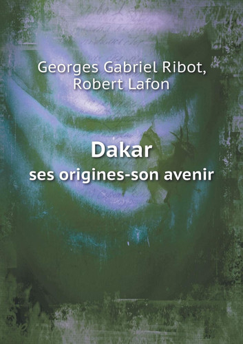Dakar ses origines-son avenir