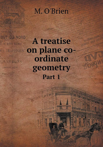 A treatise on plane co-ordinate geometry Part 1