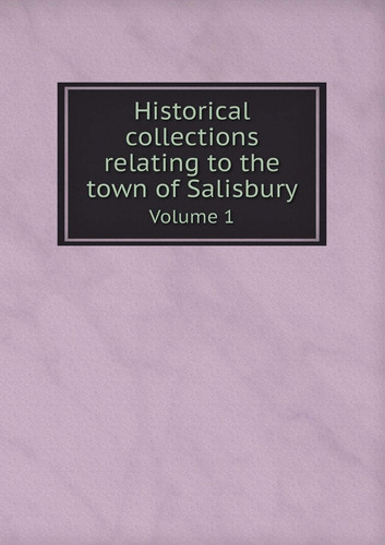 Historical collections relating to the town of Salisbury Volume 1