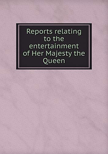 Reports relating to the entertainment of Her Majesty the Queen