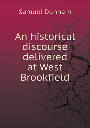 An historical discourse delivered at West Brookfield