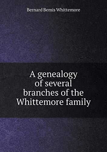 A genealogy of several branches of the Whittemore family