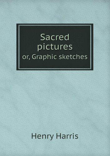 Sacred pictures or, Graphic sketches