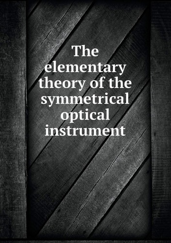 The elementary theory of the symmetrical optical instrument