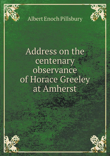 Address on the centenary observance of Horace Greeley at Amherst