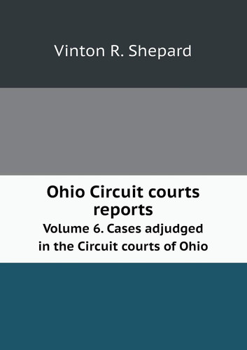 Ohio Circuit courts reports Volume 6. Cases adjudged in the Circuit courts of Ohio