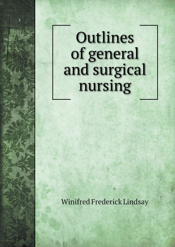 Outlines of general and surgical nursing