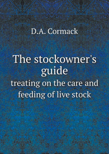 The stockowner's guide treating on the care and feeding of live stock