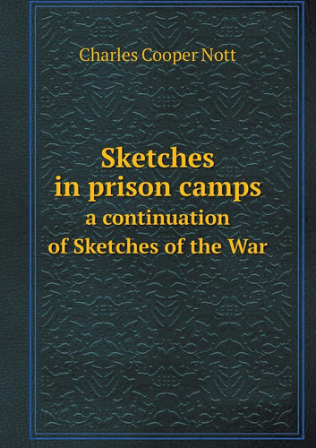 Sketches in prison camps a continuation of Sketches of the War