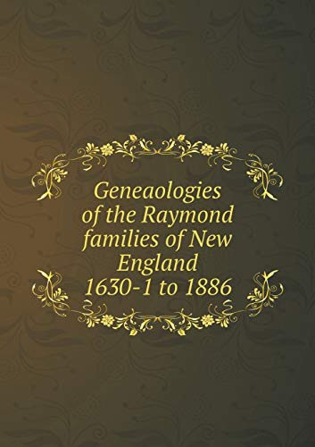 Geneaologies of the Raymond families of New England 1630-1 to 1886