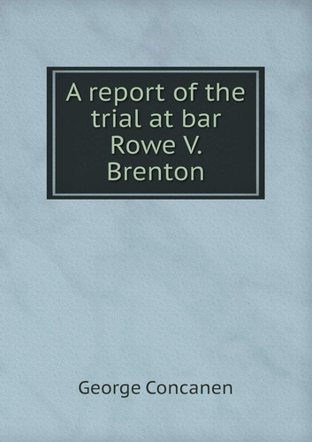 A report of the trial at bar Rowe V. Brenton