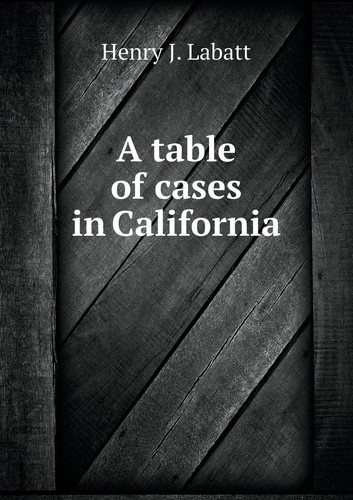 A table of cases in California