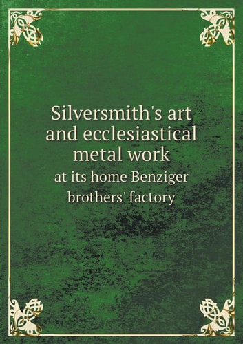 Silversmith's art and ecclesiastical metal work at its home Benziger brothers' factory