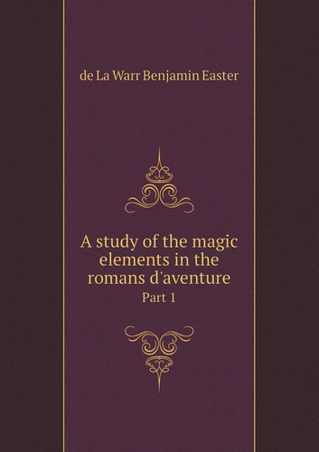 A study of the magic elements in the romans d'aventure Part 1