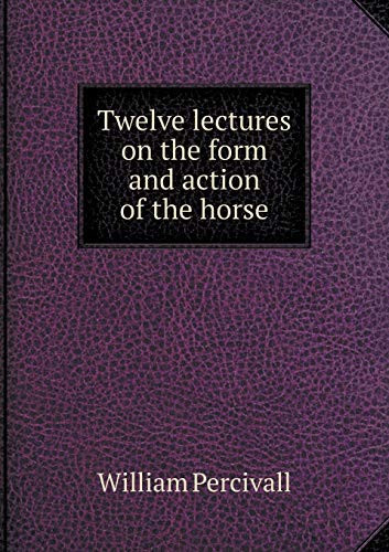 Twelve lectures on the form and action of the horse