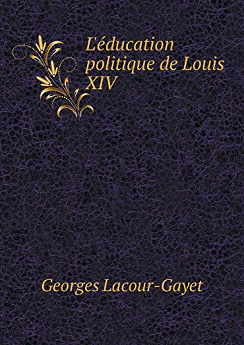 L'éducation politique de Louis XIV (French Edition)
