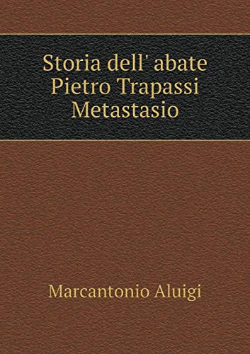Storia dell' abate Pietro Trapassi Metastasio (Italian Edition)