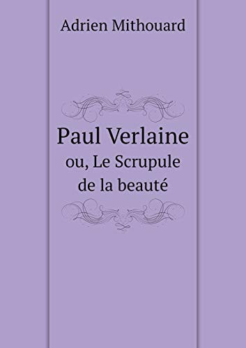 Paul Verlaine ou, Le Scrupule de la beauté (French Edition)