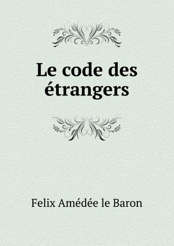 Le code des étrangers (French Edition)