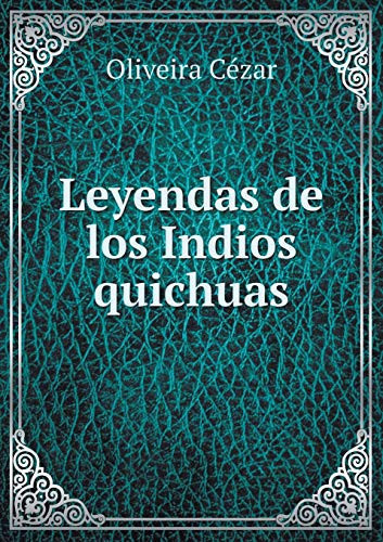 Leyendas de los Indios quichuas (Spanish Edition)