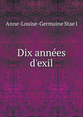 Dix années d'exil (French Edition)