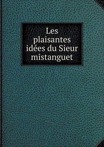 Les plaisantes idées du Sieur mistanguet (French Edition)