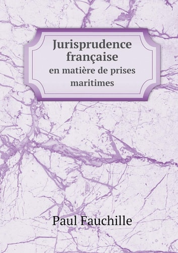 Jurisprudence française en matière de prises maritimes (French Edition)