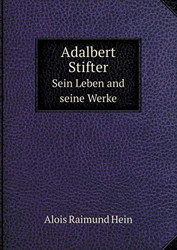 Adalbert Stifter Sein Leben and seine Werke (German Edition)
