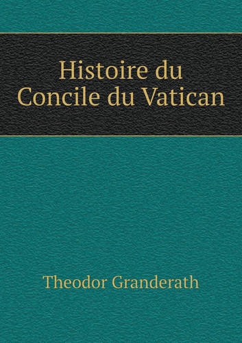 Histoire du Concile du Vatican (French Edition)