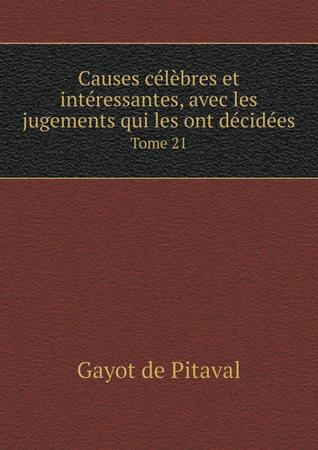 Causes célèbres et intéressantes, avec les jugements qui les ont décidées Tome 21 (French Edition)