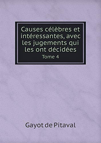 Causes célèbres et intéressantes, avec les jugements qui les ont décidées Tome 4 (French Edition)