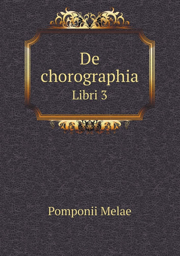De chorographia Libri 3 (Latin Edition)