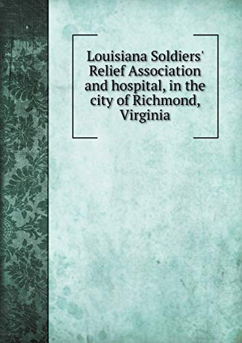 Louisiana Soldiers' Relief Association and hospital, in the city of Richmond, Virginia