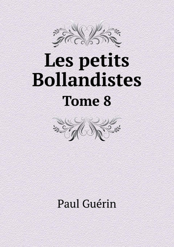 Les petits Bollandistes Tome 8 (French Edition)
