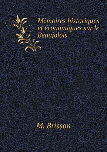 Mémoires historiques et économiques sur le Beaujolois (French Edition)