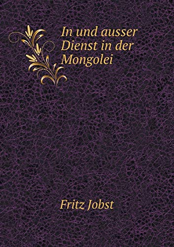 In und ausser Dienst in der Mongolei (German Edition)