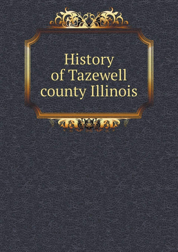 History of Tazewell county Illinois