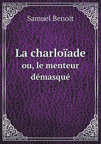La charloïade ou, le menteur démasqué (French Edition)
