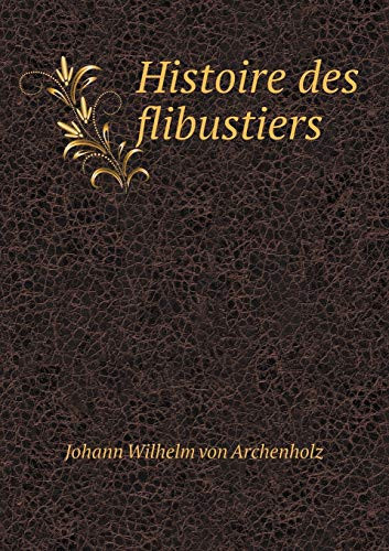 Histoire des flibustiers (French Edition)