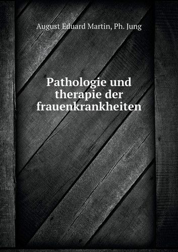 Pathologie und therapie der frauenkrankheiten (German Edition)