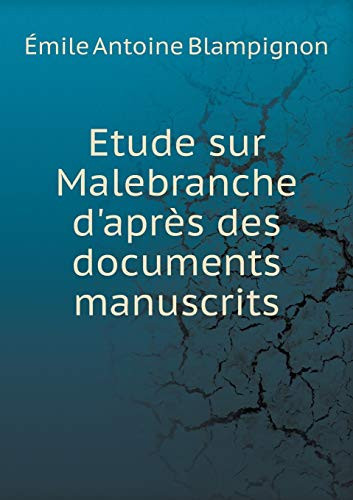 Etude sur Malebranche d'après des documents manuscrits (French Edition)