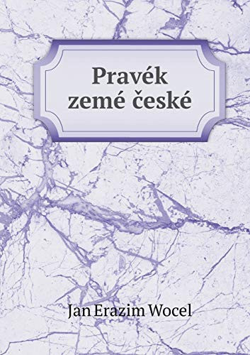 Pravék zemé české (Czech Edition)