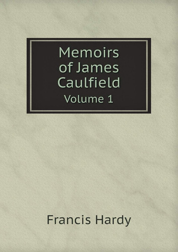Memoirs of James Caulfield Volume 1