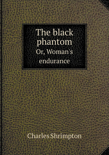 The black phantom Or, Woman's endurance