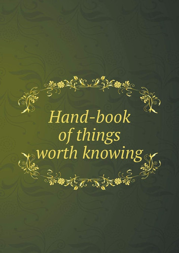 Hand-book of things worth knowing