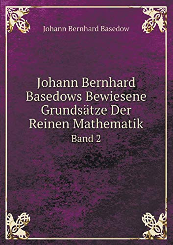 Johann Bernhard Basedows Bewiesene Grundsätze Der Reinen Mathematik Band 2 (German Edition)