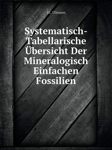 Systematisch-Tabellarische Übersicht Der Mineralogisch Einfachen Fossilien (German Edition)