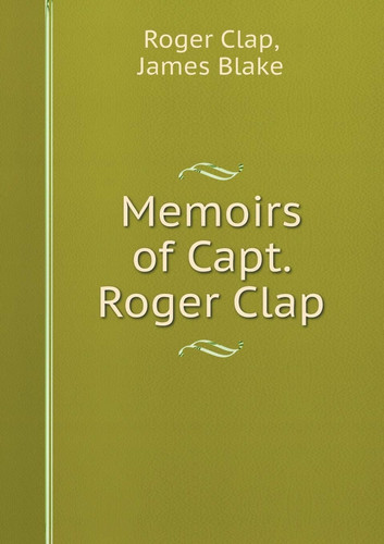 Memoirs of Capt. Roger Clap