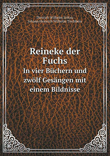 Reineke der Fuchs In vier Büchern und zwölf Gesängen mit einem Bildnisse (German Edition)