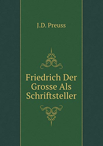 Friedrich Der Grosse Als Schriftsteller (German Edition)